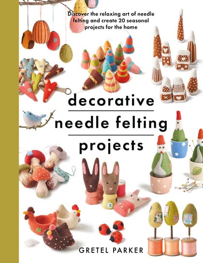 Decorative Needle Felting Projects From Search Press - Books and ...